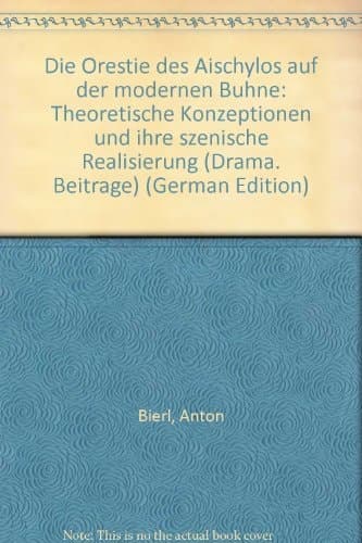 Die Orestie des Aischylos auf der modernen Bühne: Theoretische Konzeptionen und ihre szenische Realisierung (Drama. Beiträge) (German Edition)