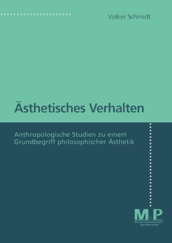 Ästhetisches Verhalten Anthropologische Studien zu einem Grundbegriff philosophischer Ästhetik
