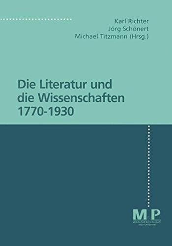 Die Literatur und die Wissenschaften 1770-1930 (German Edition)