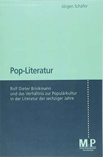 Pop-Literatur: Rolf Dieter Brinkmann und das Verhältnis zur Populärkultur in der Literatur der sechziger Jahre (German Edition)