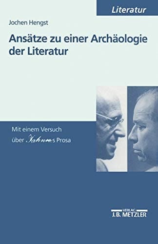 Ansätze zu einer Archäologie der Literatur: Mit einem Versuch über Jahnns Prosa (German Edition)