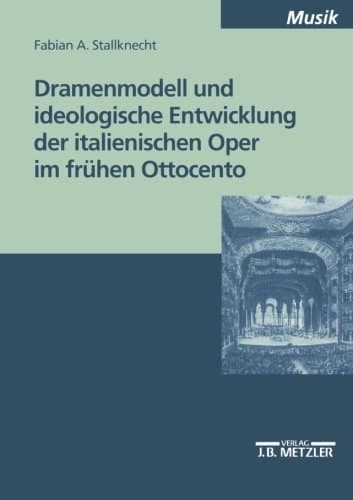 Dramenmodell und ideologische Entwicklung der italienischen Oper im frühen Ottocento (German Edition)