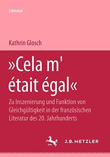 "Cela m'était égal": Zu Inszenierung und Funktion von Gleichgültigkeit in der französischen Literatur des 20. Jahrhunderts (M & P Schriftenreihe Fur Wissenschaft Und Forschung) (German Edition)