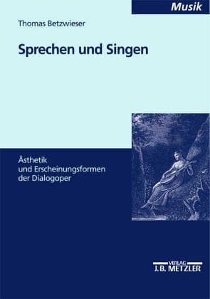 Sprechen und Singen Ästhetik und Erscheinungsformen der Dialogoper