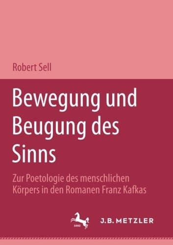 Bewegung und Beugung des Sinns: Zur Poetologie des menschlichen Körpers in den Romanen Franz Kafkas (M & P Schriftenreihe Feur Wissenschaft Und Forschung) (German Edition)