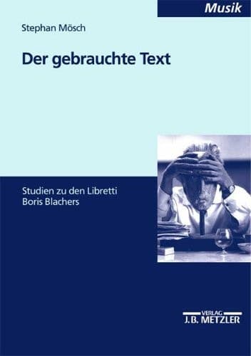 Der gebrauchte Text: Studien zu den Libretti Boris Blachers (German Edition)