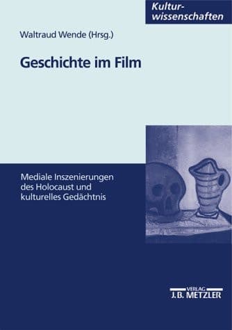 Geschichte im Film: Mediale Inszenierung des Holocaust und kulturelles Gedächtnis (M & P Schriftenreihe Feur Wissenschaft Und Forschung) (German Edition)