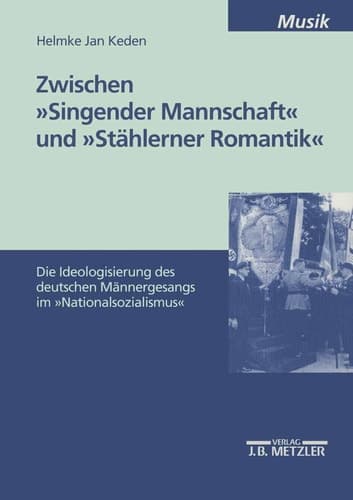 Zwischen "Singender Mannschaft" und "Stählerner Romantik": Die Ideologisierung des deutschen Männergesangs im "Nationalsozialismus" (German Edition)