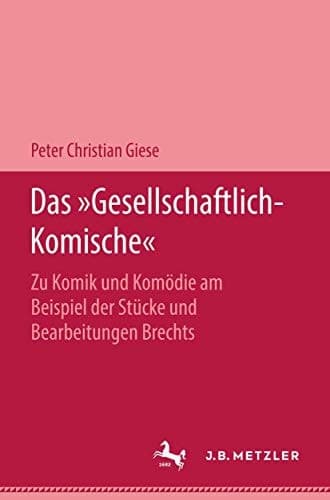Das "Gesellschaftlich-Komische" Zu Komik und Komödie am Beispiel der Stücke und Bearbeitungen Brechts
