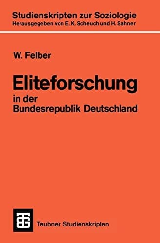 Eliteforschung in der Bundesrepublik Deutschland: Analyse, Kritik, Alternativen (Teubner Studienskripten zur Soziologie, 129) (German Edition)