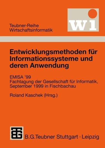 Entwicklungsmethoden für Informationssysteme und deren Anwendung EMISA’ 99 Fachtagung der Gesellschaft für Informatik e.V. (GI), September 1999 in Fischbachau
