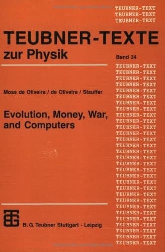 Evolution, Money, War, and Computers: Non-Traditional Applications of Computational Statistical Physics (Teubner Texte zur Physik, 34)