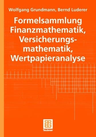 Formelsammlung Finanzmathematik, Versicherungsmathematik, Wertpapieranalyse