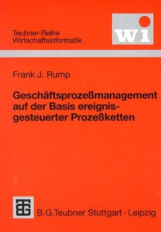 Geschäftsprozeßmanagement auf der Basis ereignisgesteuerter Prozeßketten Formalisierung, Analyse und Ausführung von EPKs