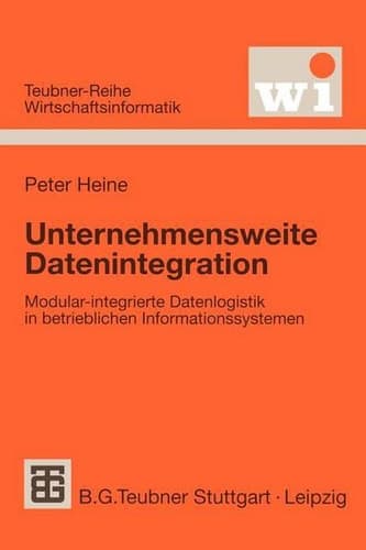 Unternehmensweite Datenintegration Modular-integrierte Datenlogistik in betrieblichen Informationssystemen