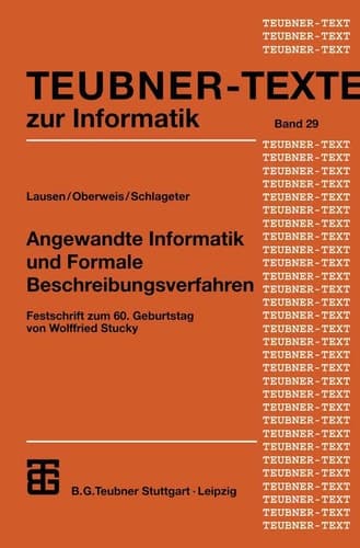 Angewandte Informatik und Formale Beschreibungsverfahren Festschrift zum 60. Geburtstag von Wolffried Stucky