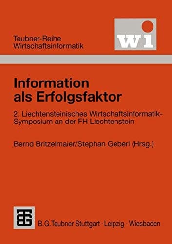 Information als Erfolgsfaktor 2. Liechtensteinisches Wirtschaftsinformatik-Symposium an der Fachhochschule Liechtenstein