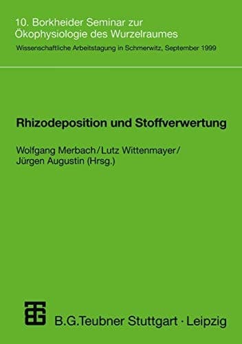 Rhizodeposition und Stoffverwertung 10. Borkheider Seminar zur Ökophysiologie des Wurzelraumes