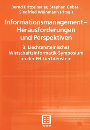 Informationsmanagement — Herausforderungen und Perspektiven 3. Liechtensteinisches Wirtschaftsinformatik-Symposium an der FH Liechtenstein