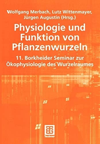 Physiologie und Funktion von Pflanzenwurzeln 11. Borkheider Seminar zur Ökophysiologie des Wurzelraumes Wissenschaftliche Arbeitstagung in Schmerwitz/Brandenburg vom 25. bis 27. September 2000