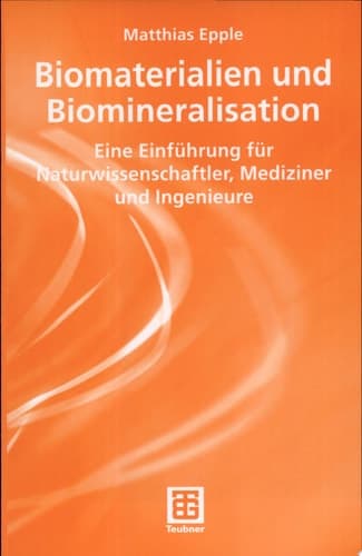 Biomaterialien und Biomineralisation Eine Einführung für Naturwissenschaftler, Mediziner und Ingenieure