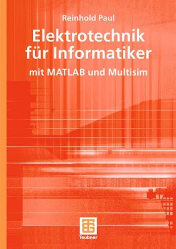 Elektrotechnik für Informatiker mit MATLAB und Multisim