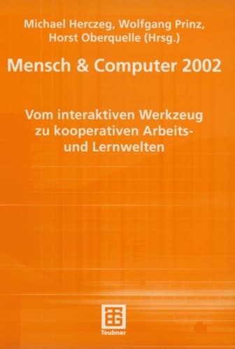 Mensch & Computer 2002 Vom interaktiven Werkzeug zu kooperativen Arbeits- und Lernwelten