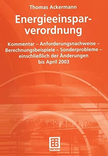 Energieeinsparverordnung Kommentar — Anforderungsnachweise — Berechnungsbeispiele — Sonderprobleme — einschließlich der Änderungen bis April 2003