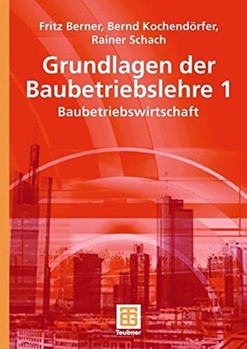 Grundlagen der Baubetriebslehre 1 Baubetriebswirtschaft