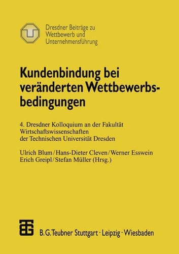 Kundenbindung bei veränderten Wettbewerbsbedingungen 4. Dresdner Kolloquium an der Fakultät Wirtschaftswissenschaften der Technischen Universität Dresden