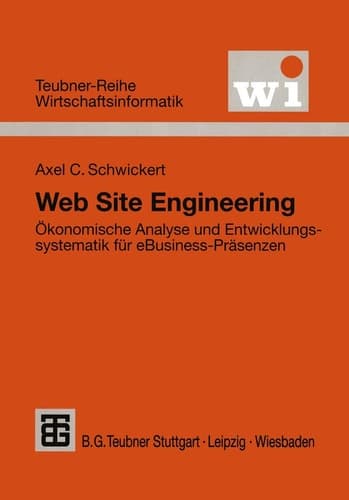 Web Site Engineering Ökonomische Analyse und Entwicklungssystematik für eBusiness-Präsenzen
