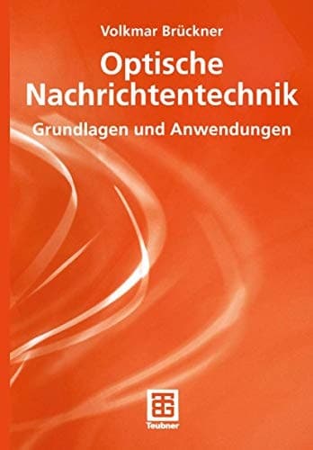 Optische Nachrichtentechnik Grundlagen und Anwendungen