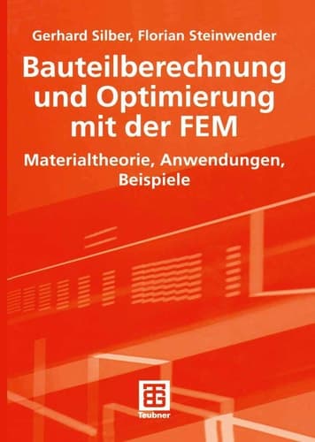 Bauteilberechnung und Optimierung mit der FEM Materialtheorie, Anwendungen, Beispiele