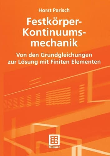Festkörper-Kontinuumsmechanik Von den Grundgleichungen zur Lösung mit Finiten Elementen
