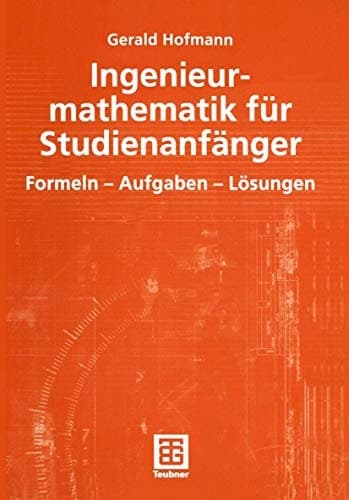 Ingenieurmathematik für Studienanfänger Formeln - Aufgaben - Lösungen