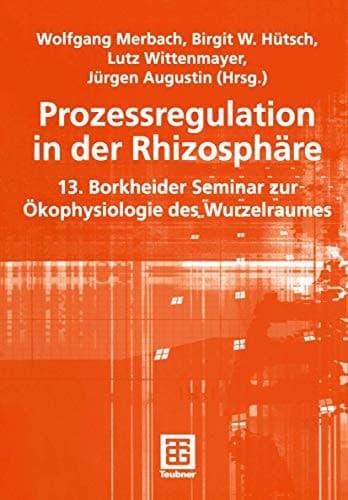 Prozessregulation in der Rhizosphäre 13. Borkheider Seminar zur Ökophysiologie des Wurzelraumes