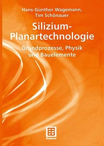 Silizium-Planartechnologie Grundprozesse, Physik und Bauelemente