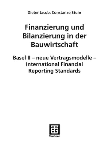 Finanzierung und Bilanzierung in der Bauwirtschaft Basel II - neue Vertragsmodelle - International Financial Reporting Standards