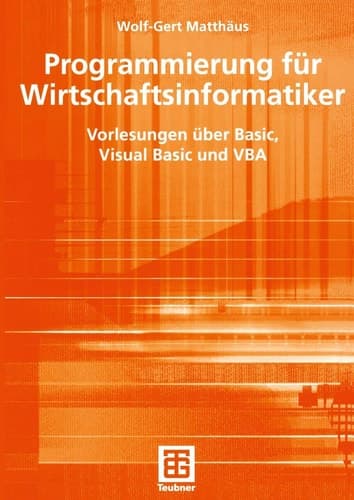 Programmierung für Wirtschaftsinformatiker Vorlesungen über Basic, Visual Basic und VBA
