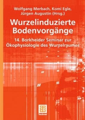 Wurzelinduzierte Bodenvorgänge 14. Borkheider Seminar zur Ökophysiologie des Wurzelraumes