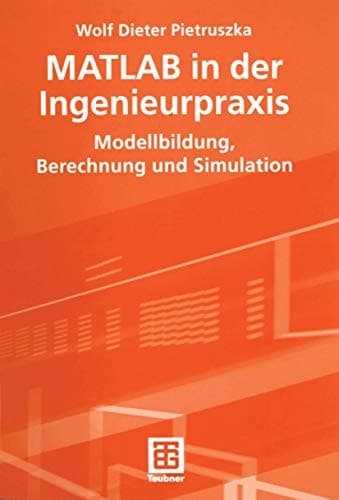 MATLAB in der Ingenieurpraxis Modellbildung, Berechnung und Simulation : mit 18 Tabellen und zahlreichen Beispielen