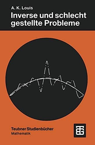 Inverse und schlecht gestellte Probleme (Teubner Studienbücher Mathematik) (German Edition)