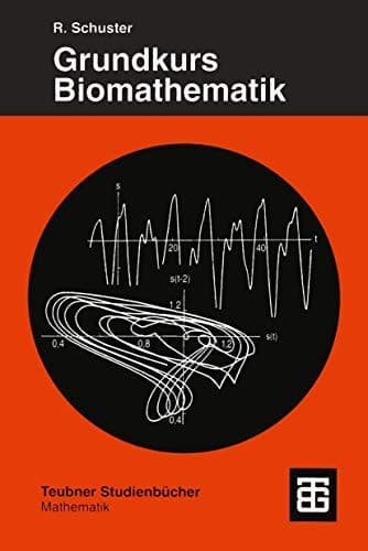 Grundkurs Biomathematik Mathematische Modelle in Biologie, Biochemie, Medizin und Pharmazie mit Computerlösungen in Mathematica
