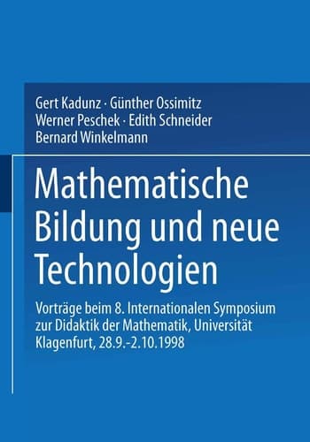 Mathematische Bildung und neue Technologien Vorträge beim 8. Internationalen Symposium zur Didaktik der Mathematik Universität Klagenfurt, 28.9. – 2.10.1998