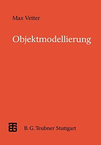 Objektmodellierung Eine Einführung in die objektorientierte Analyse und das objektorientierte Design