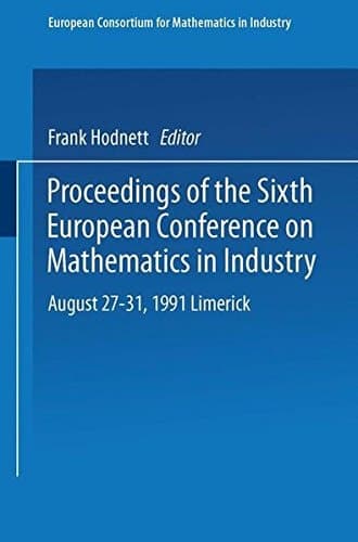 Proceedings of the Sixth European Conference on Mathematics in Industry August 27–31, 1991 Limerick