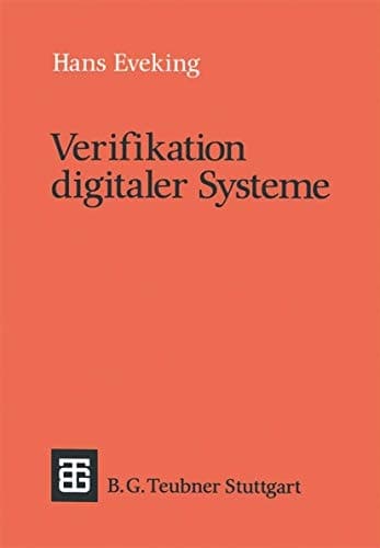Verifikation digitaler Systeme Eine Einführung in den Entwurf korrekter digitaler Systeme