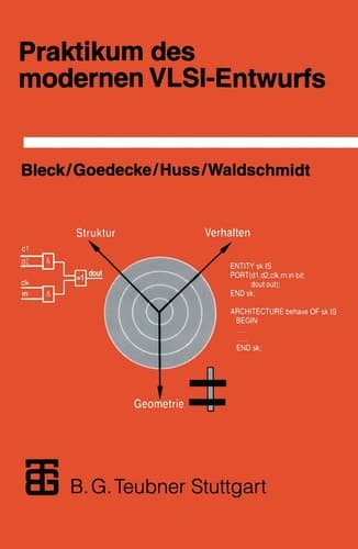 Praktikum des modernen VLSI-Entwurfs Eine Einführung in die Entwurfsprinzipien und -beschreibungen, unter besonderer Berücksichtigung von VHDL; mit einer umfangreichen Anleitung zum Praktikum