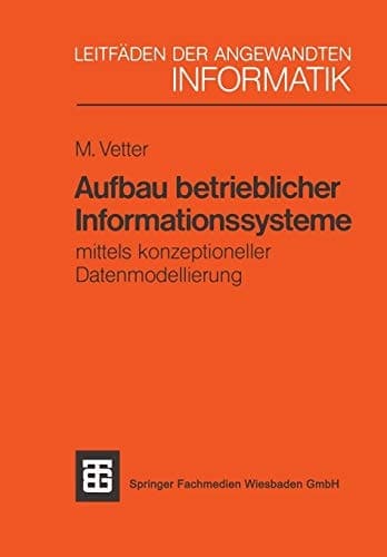 Aufbau betrieblicher Informationssysteme mittels konzeptioneller Datenmodellierung