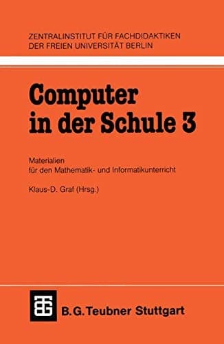 Computer in der Schule 3 Materialien für den Mathematik-und Informatikunterricht